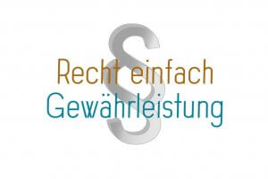 Recht einfach - Was bedeutet Gewährleistung
